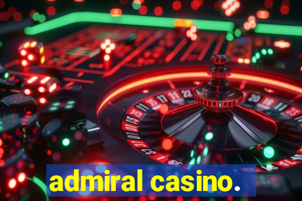 admiral casino.