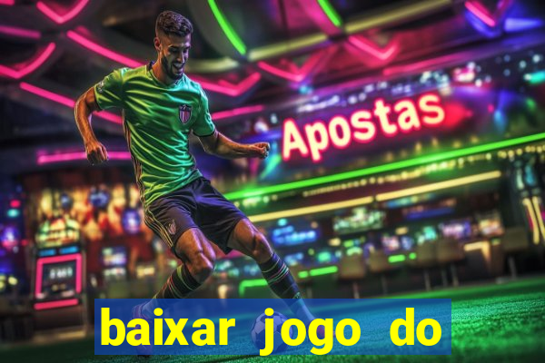 baixar jogo do tigre para ganhar dinheiro de verdade