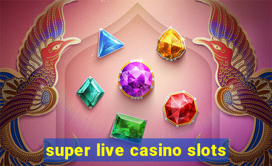 super live casino slots