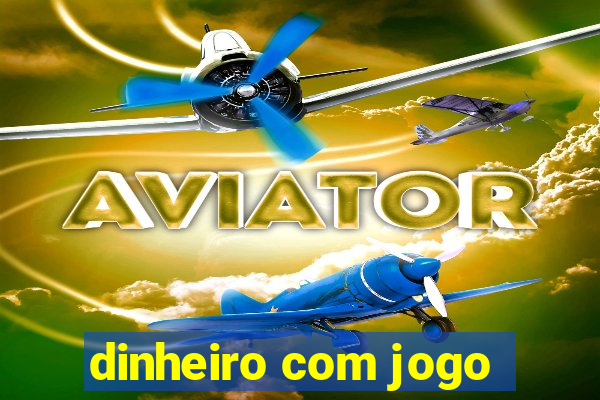 dinheiro com jogo