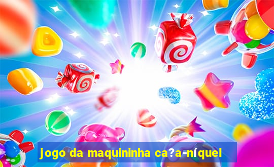 jogo da maquininha ca?a-níquel