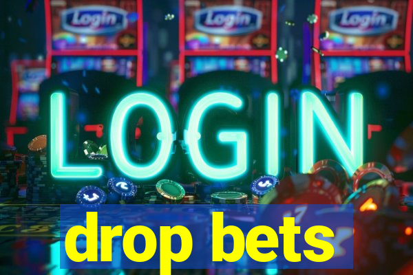 drop bets