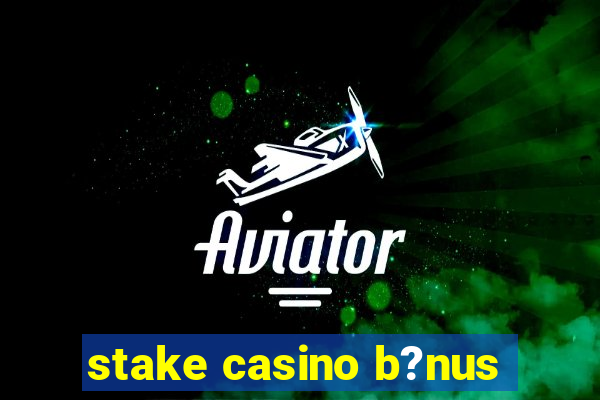 stake casino b?nus