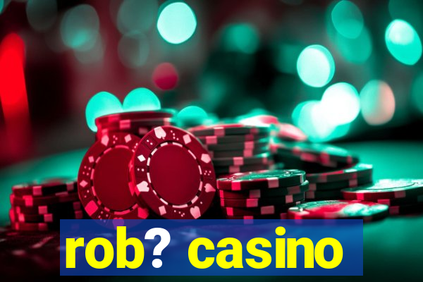 rob? casino