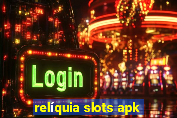 relíquia slots apk