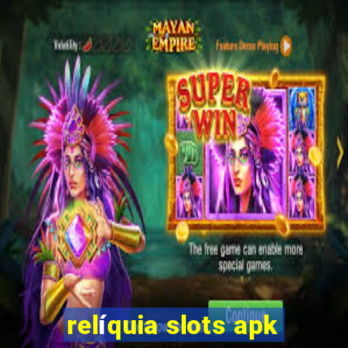 relíquia slots apk