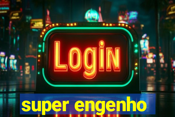 super engenho