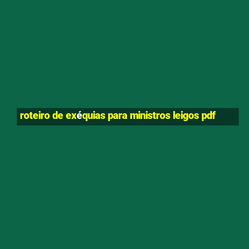 roteiro de exéquias para ministros leigos pdf