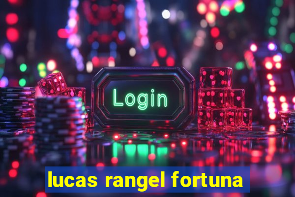 lucas rangel fortuna