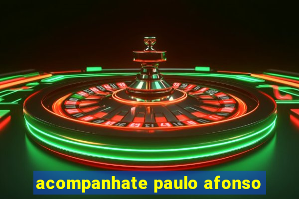 acompanhate paulo afonso