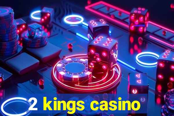 2 kings casino