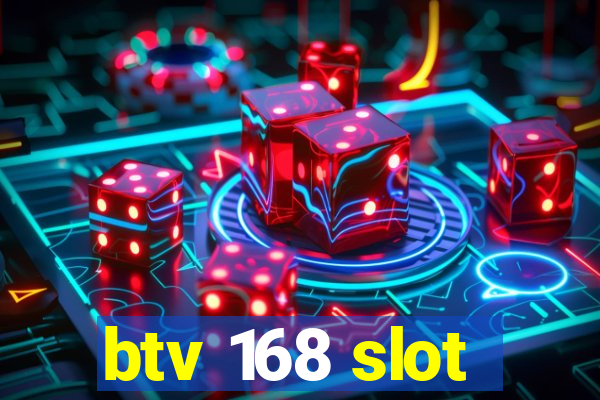 btv 168 slot