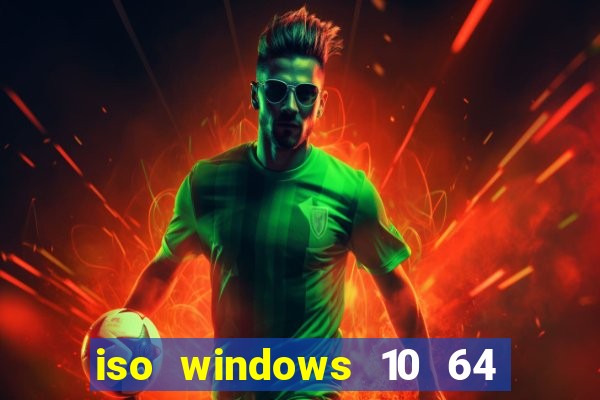 iso windows 10 64 bits download