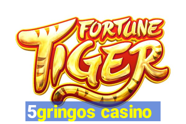 5gringos casino