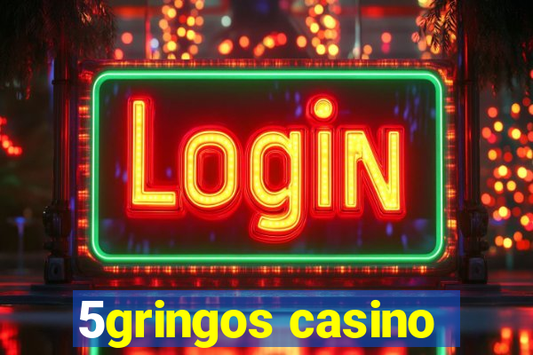 5gringos casino