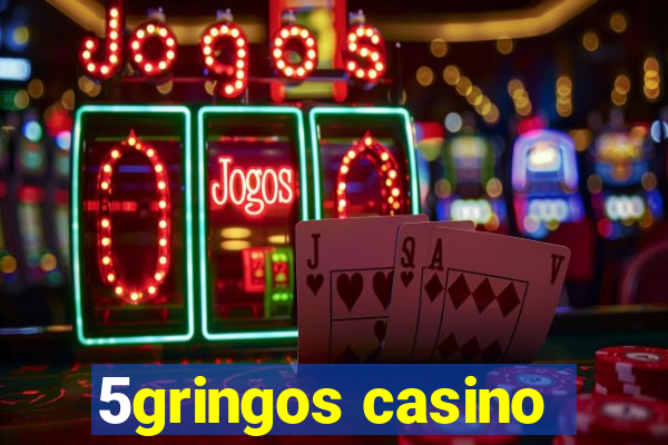 5gringos casino