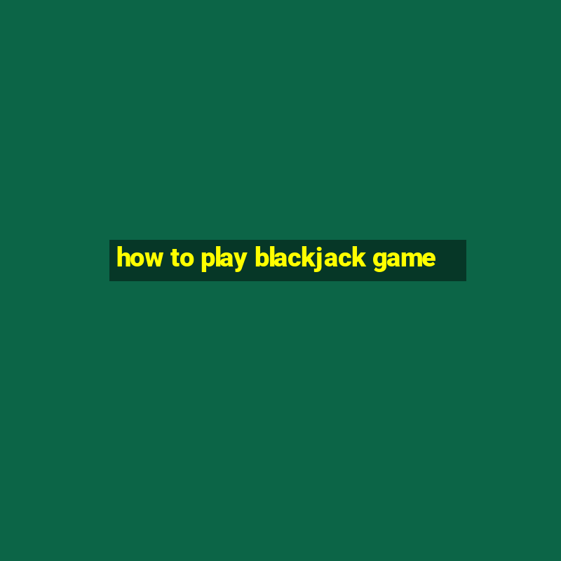 how to play blackjack game