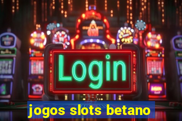 jogos slots betano