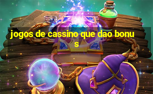 jogos de cassino que dao bonus