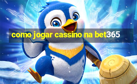 como jogar cassino na bet365