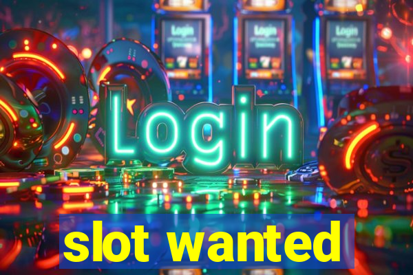 slot wanted