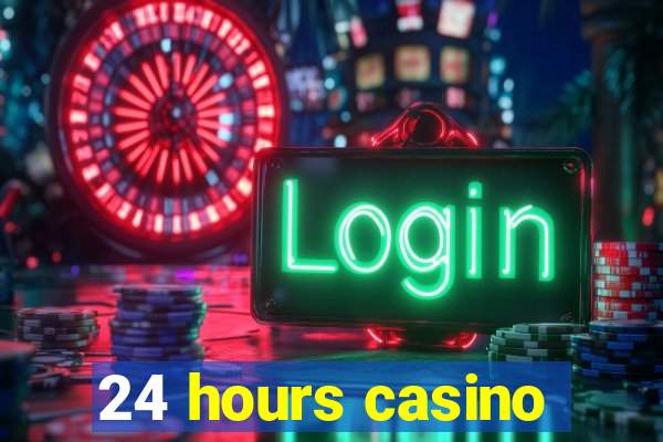 24 hours casino