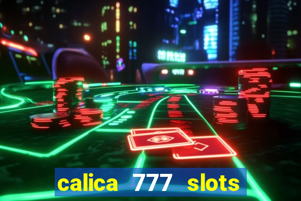 calica 777 slots paga mesmo