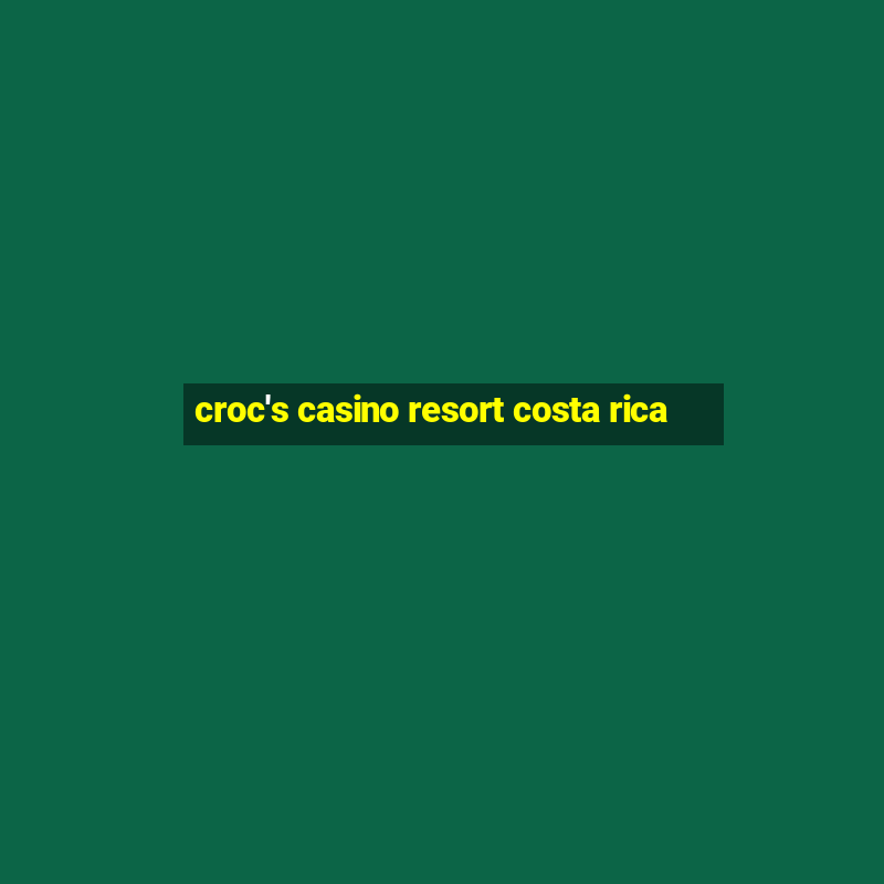 croc's casino resort costa rica