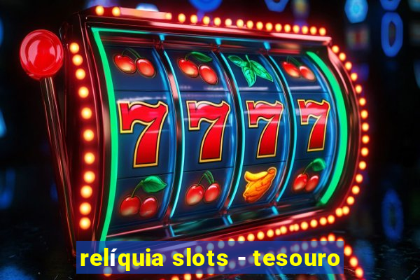 relíquia slots - tesouro