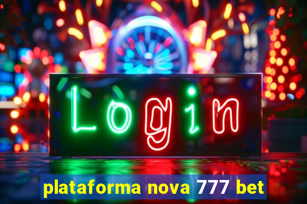 plataforma nova 777 bet