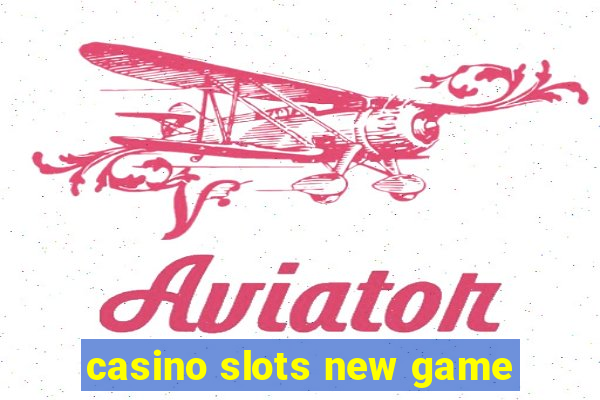 casino slots new game