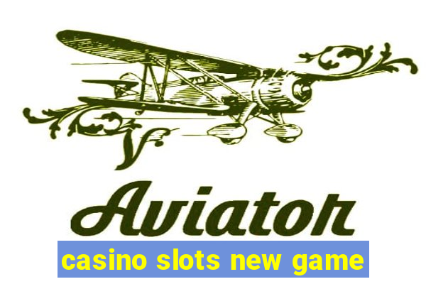 casino slots new game