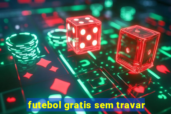 futebol gratis sem travar