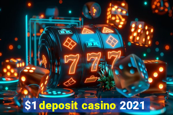 $1 deposit casino 2021