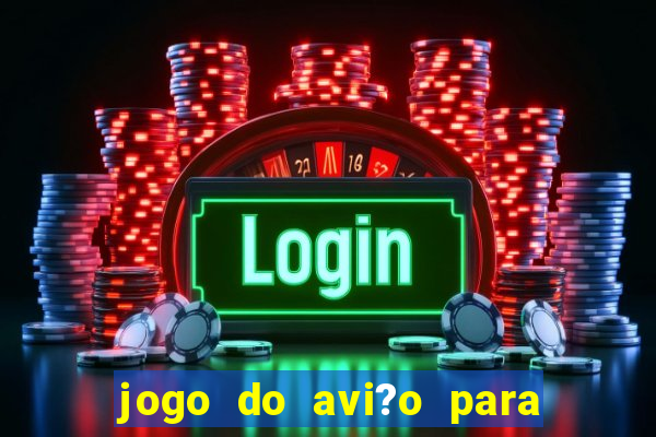 jogo do avi?o para ganhar dinheiro