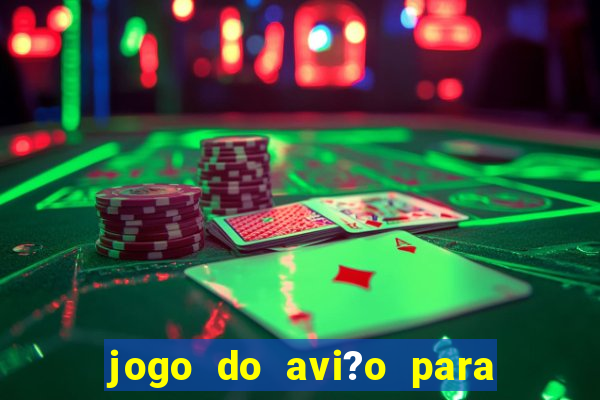 jogo do avi?o para ganhar dinheiro