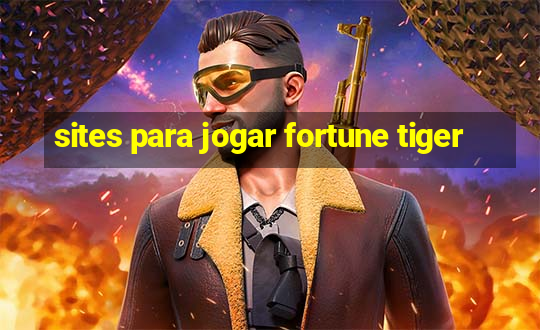 sites para jogar fortune tiger