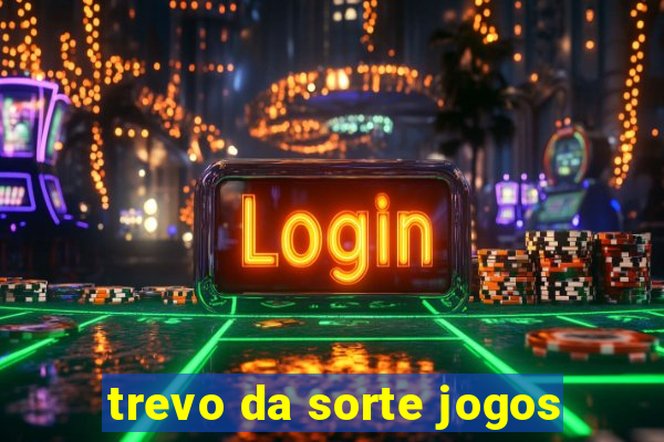 trevo da sorte jogos