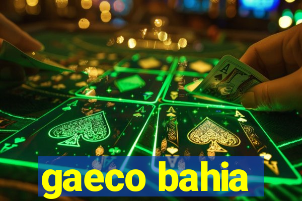 gaeco bahia