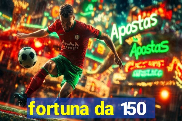 fortuna da 150