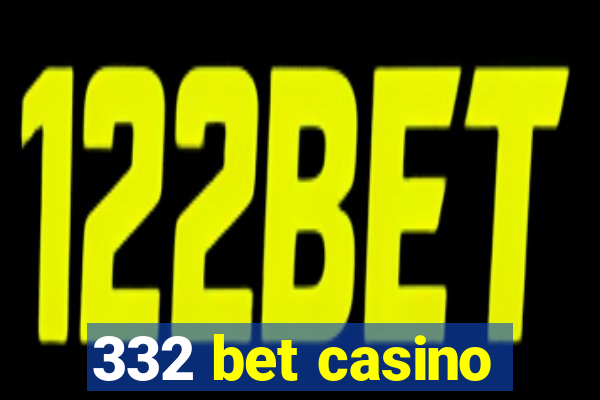 332 bet casino