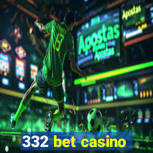 332 bet casino