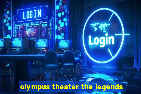 olympus theater the legends