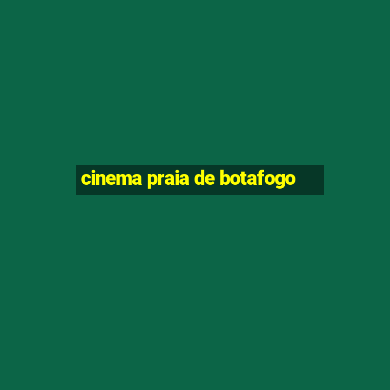 cinema praia de botafogo