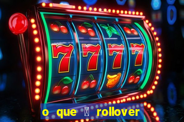 o que 茅 rollover no jogo