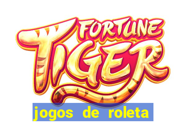 jogos de roleta que da dinheiro