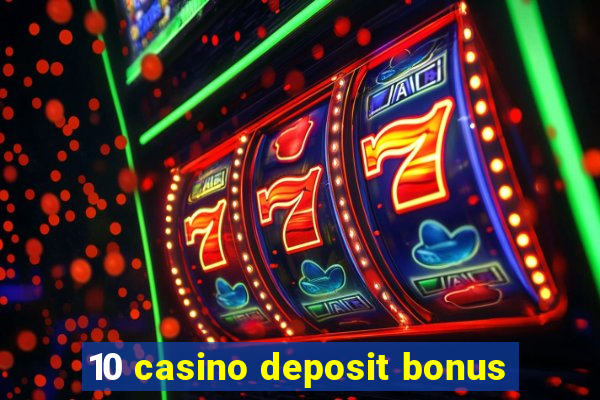 10 casino deposit bonus