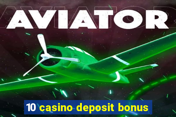 10 casino deposit bonus