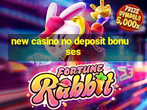 new casino no deposit bonuses