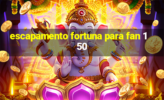 escapamento fortuna para fan 150